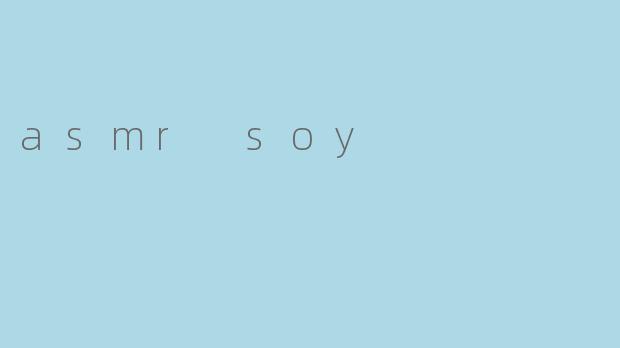 asmr soy